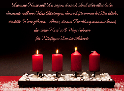 Die erste Kerze soll Dir sagen, dass ich dich über alles liebe, die zweite soll ans Herz Dir tragen, dass ich für immer bei Dir bliebe, die dritte Ker