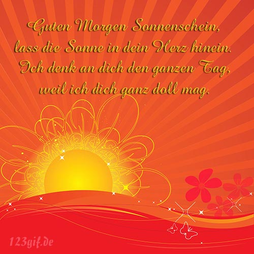 Guten Morgen Sonnenschein, lass die Sonne in dein Herz hinein. Ich denk an dich den ganzen Tag...